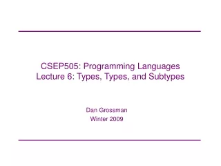 CSEP505: Programming Languages Lecture 6: Types, Types, and Subtypes