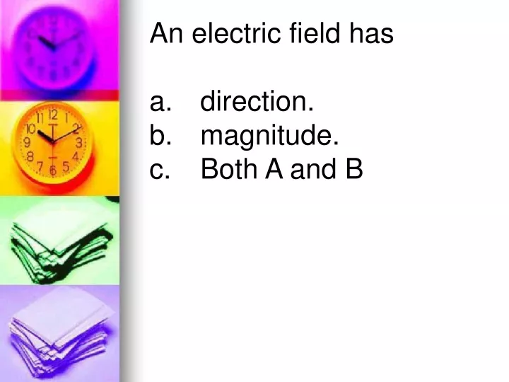 an electric field has a direction b magnitude