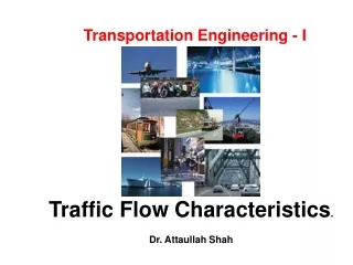 Traffic Flow Characteristics .  Dr. Attaullah Shah