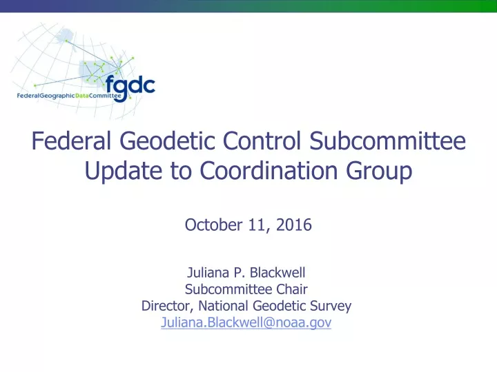 federal geodetic control subcommittee update to coordination group october 11 2016
