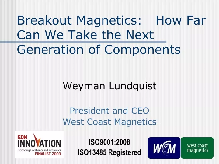 breakout magnetics how far can we take the next generation of components