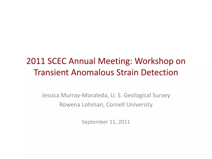 2011 scec annual meeting workshop on transient anomalous strain detection