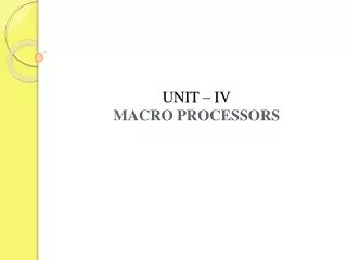 UNIT – IV MACRO PROCESSORS