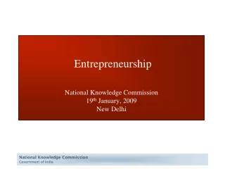 Entrepreneurship National Knowledge Commission 19 th  January, 2009 New Delhi