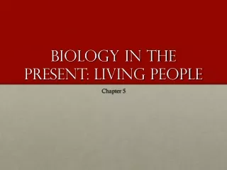 Biology in the present: living people