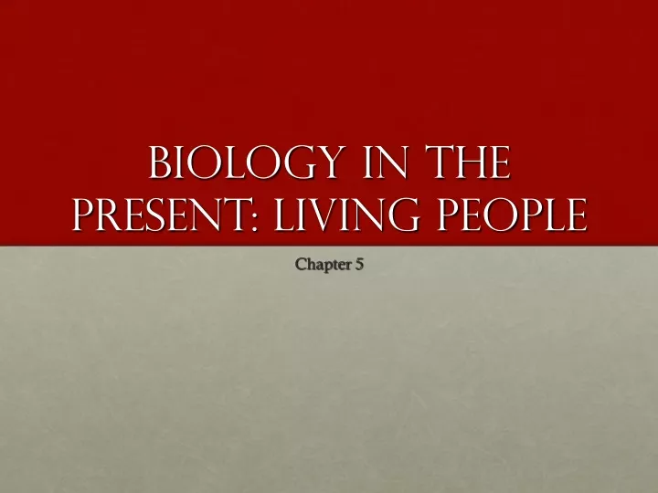 biology in the present living people