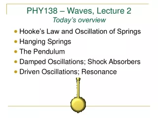 PHY138 – Waves, Lecture 2 Today’s overview