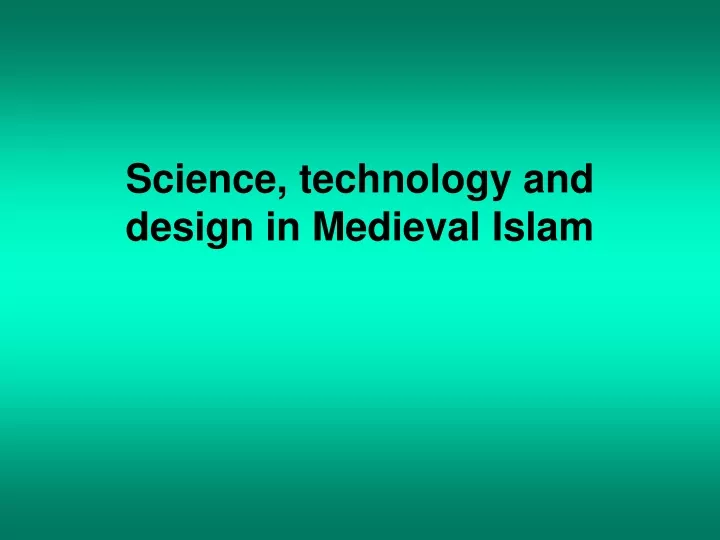 science technology and design in medieval islam