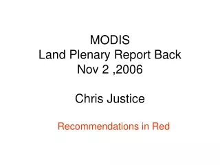 MODIS  Land Plenary Report Back Nov 2 ,2006 Chris Justice