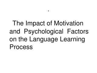 The Impact of Motivation and  Psychological  Factors on the Language Learning Process