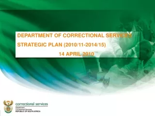 DEPARTMENT OF CORRECTIONAL SERVICES STRATEGIC PLAN (2010/11-2014/15) 14 APRIL 2010