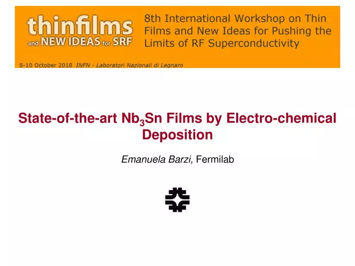state of the art nb 3 sn films by electro chemical deposition emanuela barzi fermilab