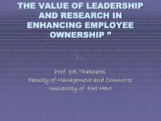 THE VALUE OF LEADERSHIP AND RESEARCH IN ENHANCING EMPLOYEE OWNERSHIP ”