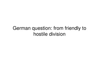 German question: from friendly to hostile division