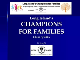Long Island’s CHAMPIONS  FOR FAMILIES Class of 2015 To benefit