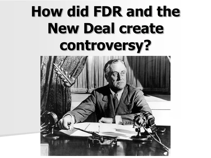how did fdr and the new deal create controversy