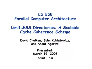 CS 258  Parallel Computer Architecture LimitLESS Directories: A Scalable Cache Coherence Scheme