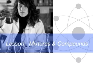 Lesson:  Mixtures &amp; Compounds