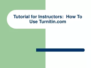 Tutorial for Instructors:  How To Use Turnitin