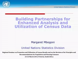 Building Partnerships for Enhanced Analysis and Utilization of Census Data Margaret Mbogoni