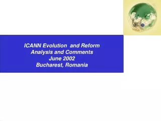 ICANN Evolution  and Reform Analysis and Comments June 2002 Bucharest, Romania