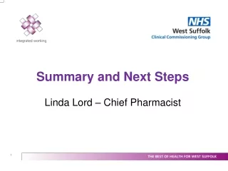 Summary and Next Steps Linda Lord – Chief Pharmacist