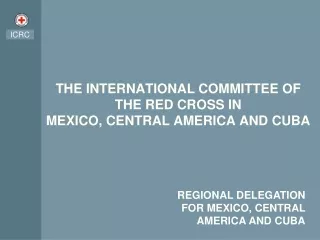 THE INTERNATIONAL COMMITTEE OF THE RED CROSS IN MEXICO, CENTRAL AMERICA AND CUBA