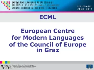 ECML European Centre  for Modern Languages  of the Council of Europe in Graz