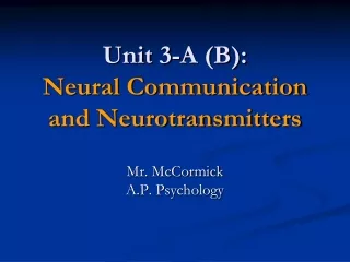Unit 3-A (B): Neural Communication and Neurotransmitters