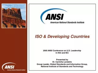 2005 ANSI Conference on U.S. Leadership in ISO and IEC Presented by Dr. Carmiña Londoño