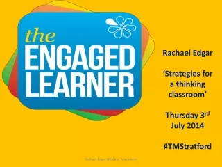 Rachael Edgar ‘Strategies for a thinking classroom’ Thursday 3 rd  July 2014 #TMStratford