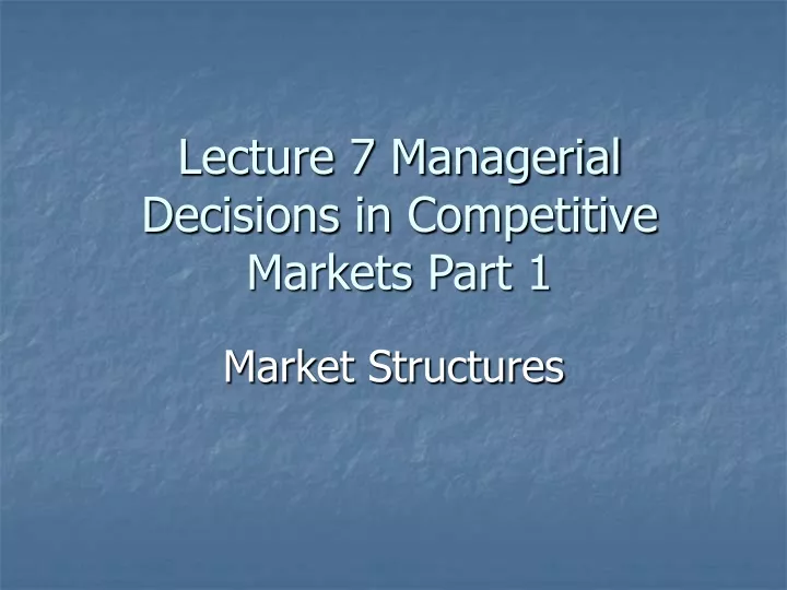 lecture 7 managerial decisions in competitive markets part 1