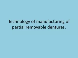 Technology of manufacturing of partial removable dentures.