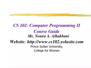 CS 102: Computer Programming II Course Guide Ms. Noura A. Alhakbani