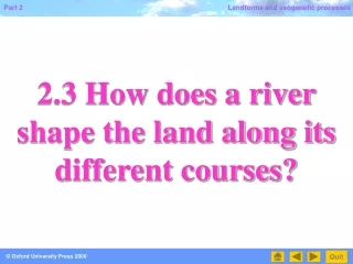 2.3 How does a river shape the land along its different courses?
