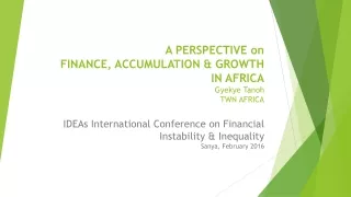 A PERSPECTIVE on FINANCE, ACCUMULATION &amp; GROWTH IN AFRICA Gyekye Tanoh TWN AFRICA