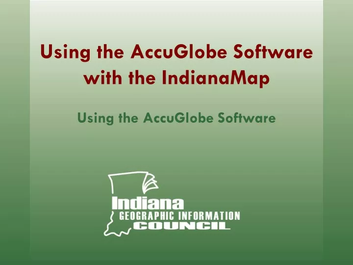 using the accuglobe software with the indianamap