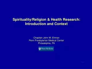 Spirituality/Religion &amp; Health Research: Introduction and Context Chaplain John W. Ehman