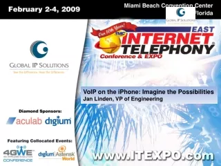 VoIP on the  iPhone : Imagine the Possibilities Jan Linden, VP of Engineering