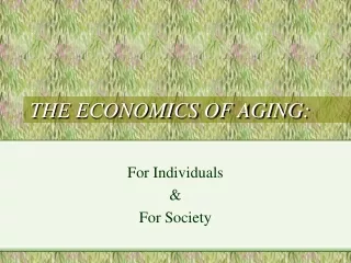 THE ECONOMICS OF AGING: