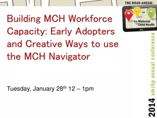 Building MCH Workforce Capacity: Early Adopters and Creative Ways to use the MCH Navigator