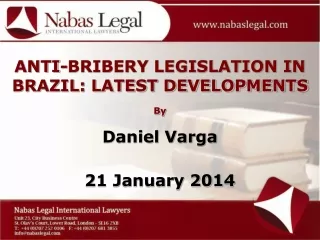 ANTI-BRIBERY LEGISLATION IN BRAZIL: LATEST DEVELOPMENTS By Daniel Varga  21 January 2014