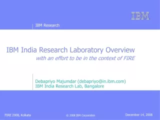 IBM India Research Laboratory Overview with an effort to be in the context of FIRE