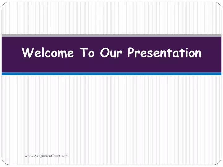 welcome to our presentation