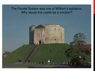 The Feudal System was one of William ’ s solutions.  Why would this castle be a solution?