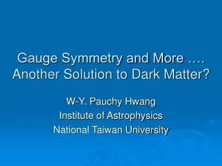 Gauge Symmetry and More …. Another Solution to Dark Matter?