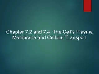 Chapter 7.2 and 7.4, The Cell's Plasma Membrane and Cellular Transport