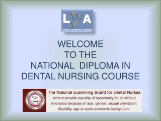 WELCOME  TO THE NATIONAL  DIPLOMA IN  DENTAL NURSING COURSE