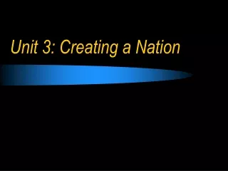 Unit 3: Creating a Nation