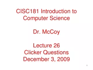 CISC181 Introduction to Computer Science Dr. McCoy Lecture 26 Clicker Questions December 3, 2009